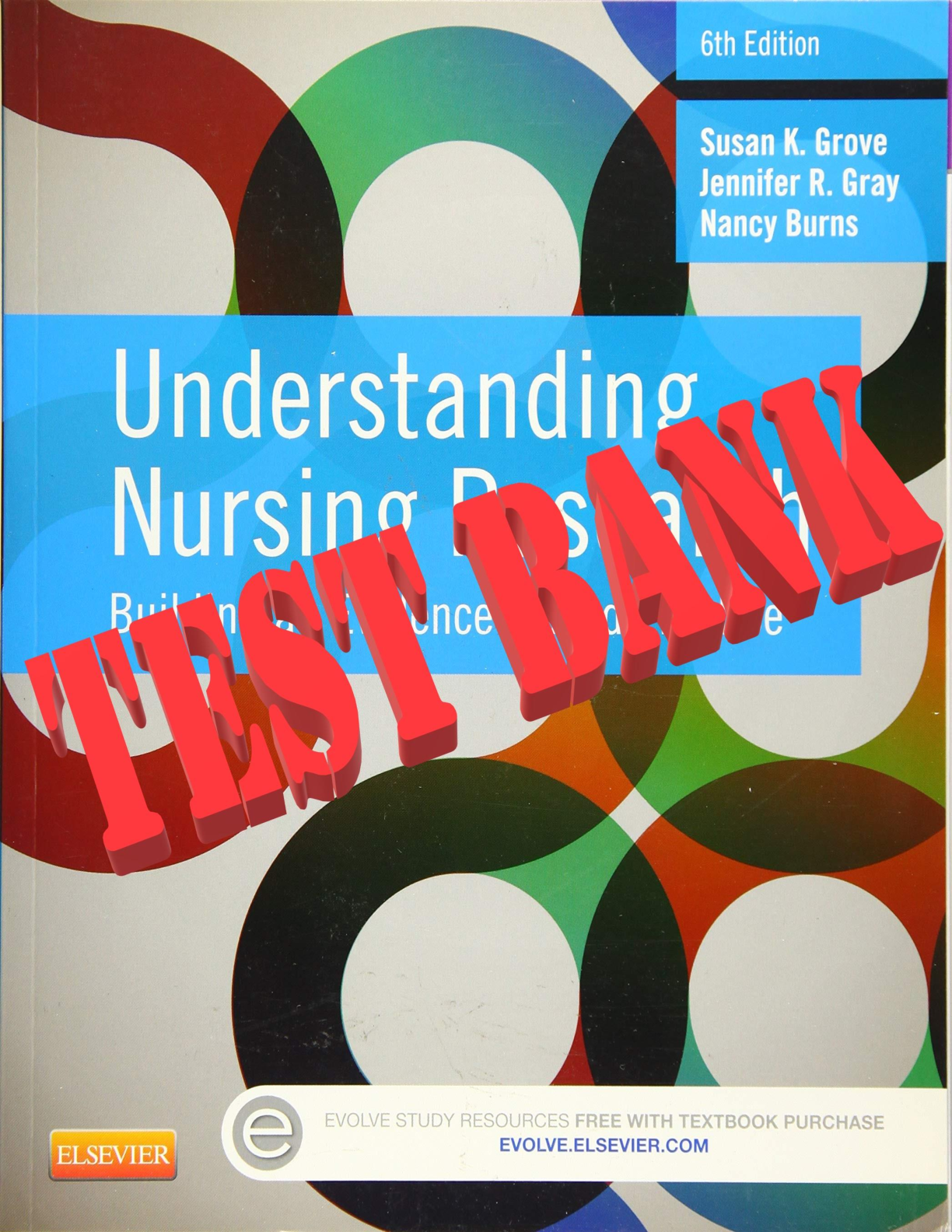 Understanding Nursing Research: Building an Evidence-Based Practice 6th Edition by Susan K. Grove PhD RN, Jennifer R. Gray PhD  and, Nancy Burns PhD RN. All Chapters 1-14. 217 Pages. (Complete Download). TEST BANK.